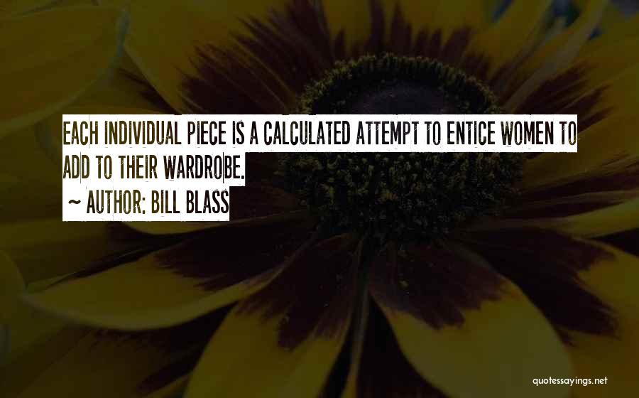 Bill Blass Quotes: Each Individual Piece Is A Calculated Attempt To Entice Women To Add To Their Wardrobe.