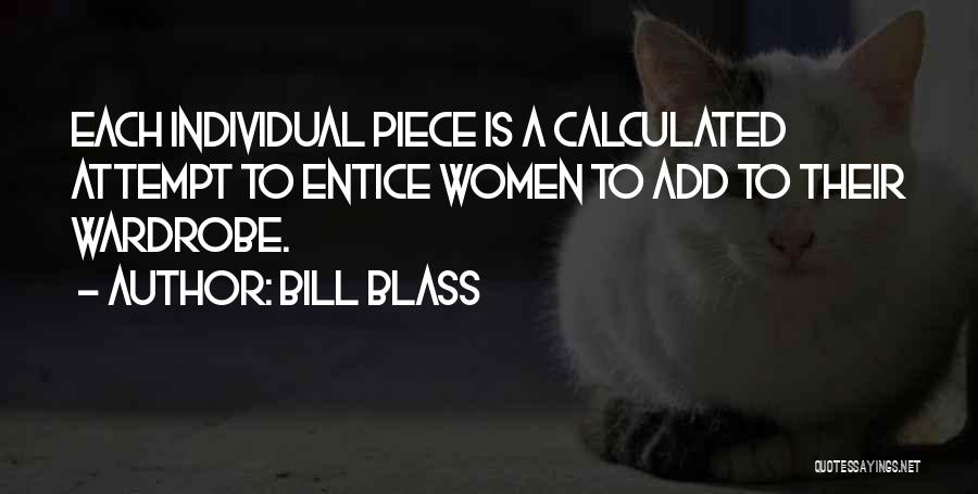 Bill Blass Quotes: Each Individual Piece Is A Calculated Attempt To Entice Women To Add To Their Wardrobe.