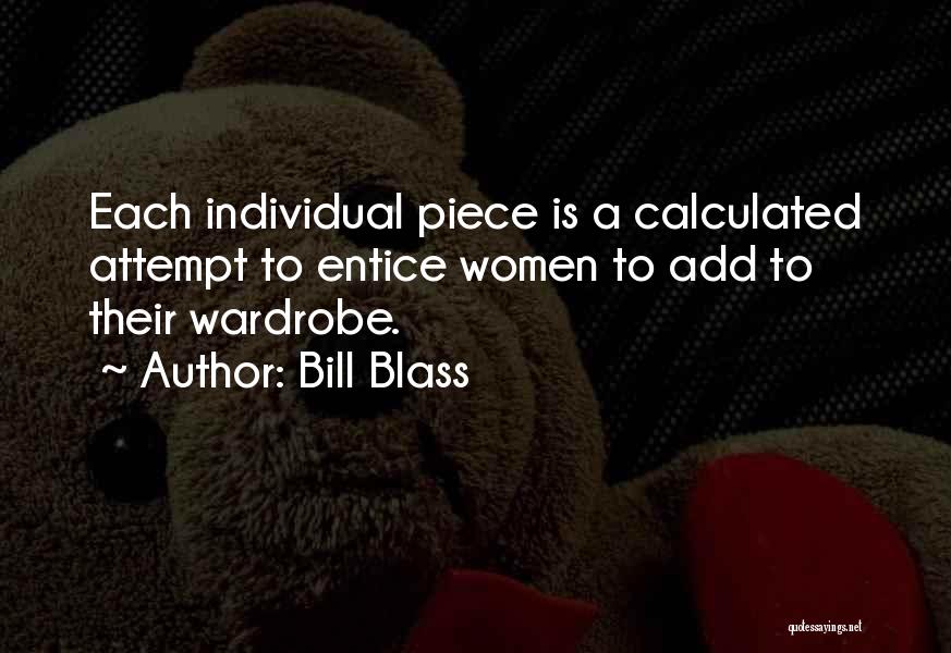 Bill Blass Quotes: Each Individual Piece Is A Calculated Attempt To Entice Women To Add To Their Wardrobe.