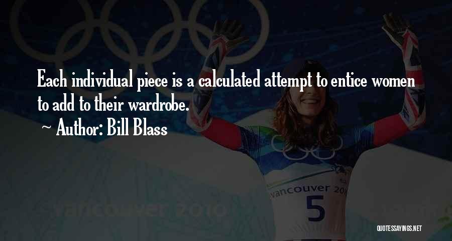 Bill Blass Quotes: Each Individual Piece Is A Calculated Attempt To Entice Women To Add To Their Wardrobe.
