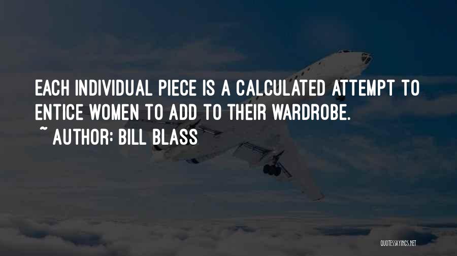 Bill Blass Quotes: Each Individual Piece Is A Calculated Attempt To Entice Women To Add To Their Wardrobe.