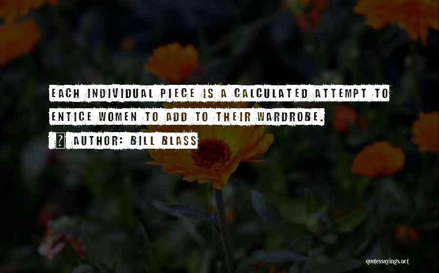 Bill Blass Quotes: Each Individual Piece Is A Calculated Attempt To Entice Women To Add To Their Wardrobe.