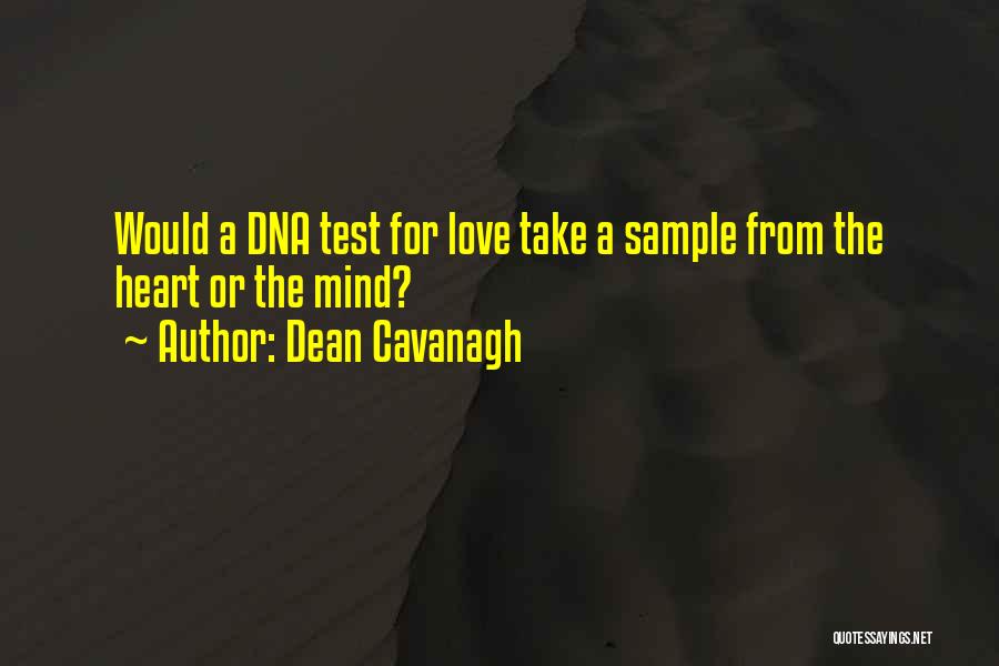 Dean Cavanagh Quotes: Would A Dna Test For Love Take A Sample From The Heart Or The Mind?