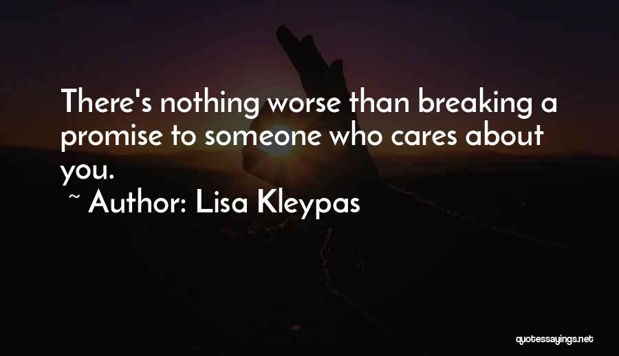 Lisa Kleypas Quotes: There's Nothing Worse Than Breaking A Promise To Someone Who Cares About You.