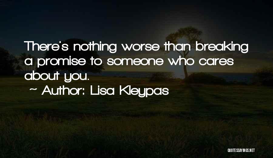 Lisa Kleypas Quotes: There's Nothing Worse Than Breaking A Promise To Someone Who Cares About You.