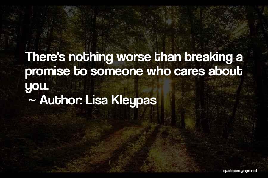 Lisa Kleypas Quotes: There's Nothing Worse Than Breaking A Promise To Someone Who Cares About You.