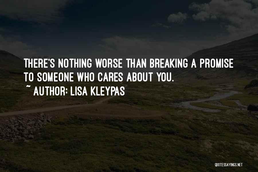 Lisa Kleypas Quotes: There's Nothing Worse Than Breaking A Promise To Someone Who Cares About You.