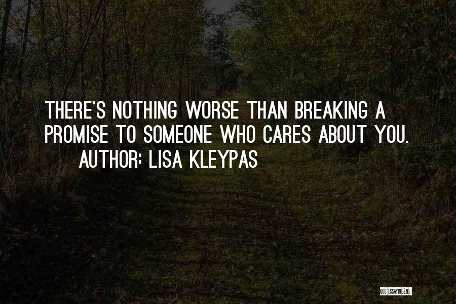 Lisa Kleypas Quotes: There's Nothing Worse Than Breaking A Promise To Someone Who Cares About You.