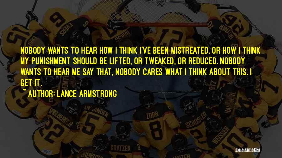 Lance Armstrong Quotes: Nobody Wants To Hear How I Think I've Been Mistreated, Or How I Think My Punishment Should Be Lifted, Or