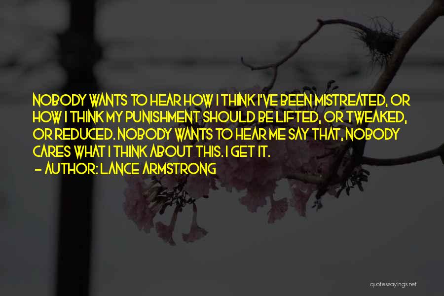 Lance Armstrong Quotes: Nobody Wants To Hear How I Think I've Been Mistreated, Or How I Think My Punishment Should Be Lifted, Or