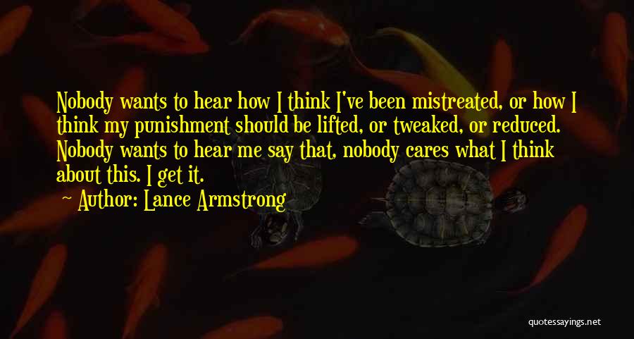 Lance Armstrong Quotes: Nobody Wants To Hear How I Think I've Been Mistreated, Or How I Think My Punishment Should Be Lifted, Or