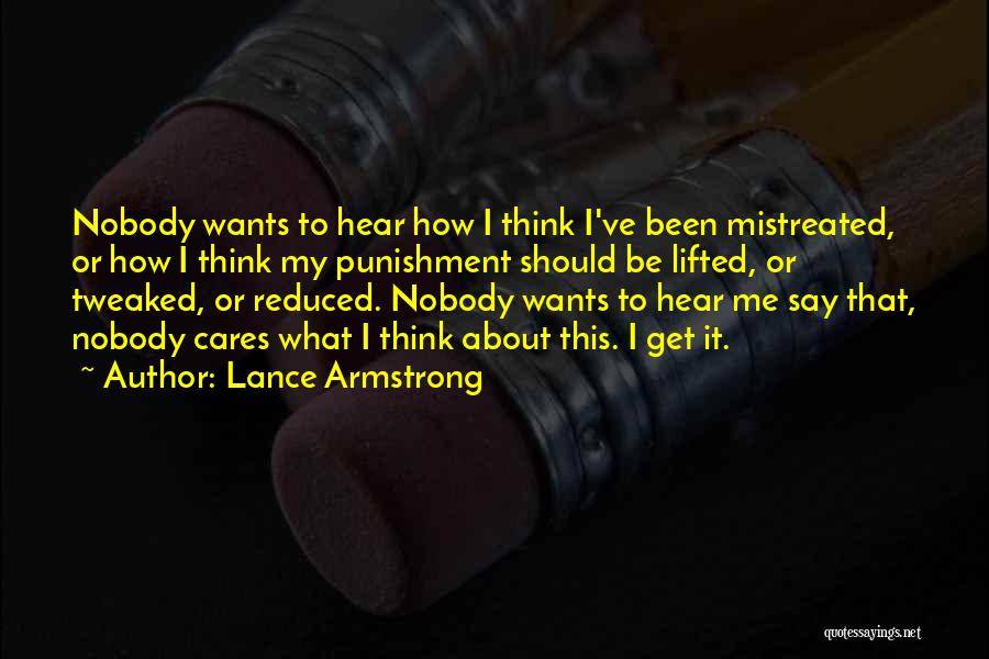 Lance Armstrong Quotes: Nobody Wants To Hear How I Think I've Been Mistreated, Or How I Think My Punishment Should Be Lifted, Or