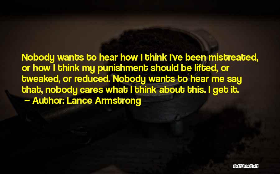 Lance Armstrong Quotes: Nobody Wants To Hear How I Think I've Been Mistreated, Or How I Think My Punishment Should Be Lifted, Or