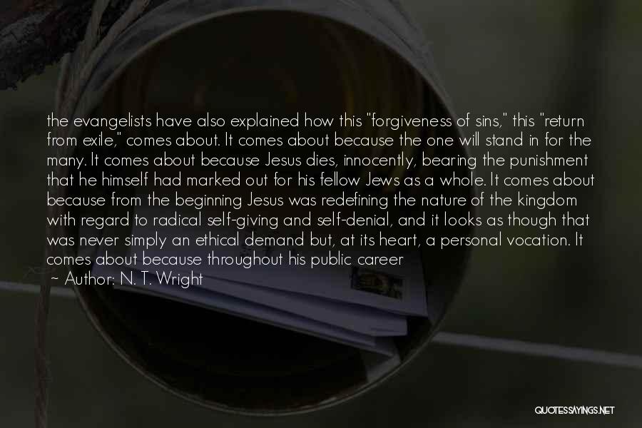 N. T. Wright Quotes: The Evangelists Have Also Explained How This Forgiveness Of Sins, This Return From Exile, Comes About. It Comes About Because