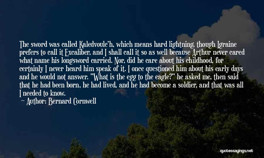 Bernard Cornwell Quotes: The Sword Was Called Kaledvoulc'h, Which Means Hard Lightning, Though Igraine Prefers To Call It Excaliber, And I Shall Call