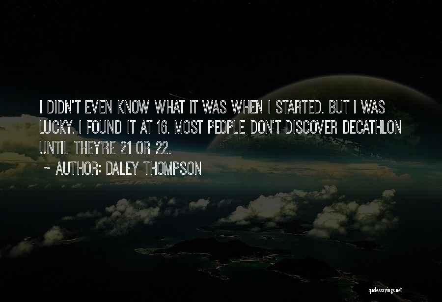 Daley Thompson Quotes: I Didn't Even Know What It Was When I Started. But I Was Lucky. I Found It At 16. Most