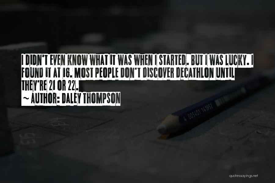 Daley Thompson Quotes: I Didn't Even Know What It Was When I Started. But I Was Lucky. I Found It At 16. Most