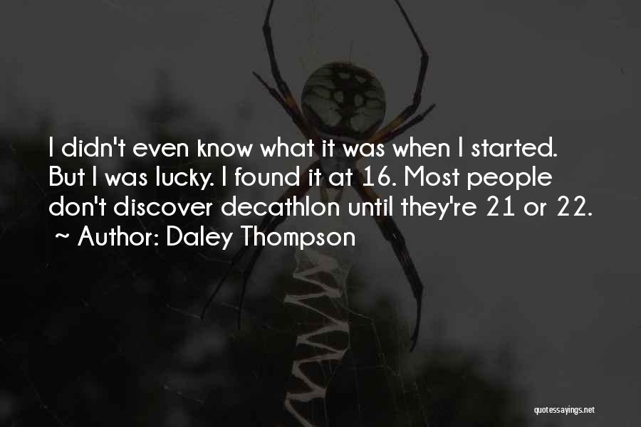 Daley Thompson Quotes: I Didn't Even Know What It Was When I Started. But I Was Lucky. I Found It At 16. Most