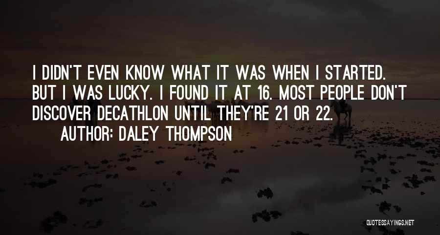 Daley Thompson Quotes: I Didn't Even Know What It Was When I Started. But I Was Lucky. I Found It At 16. Most