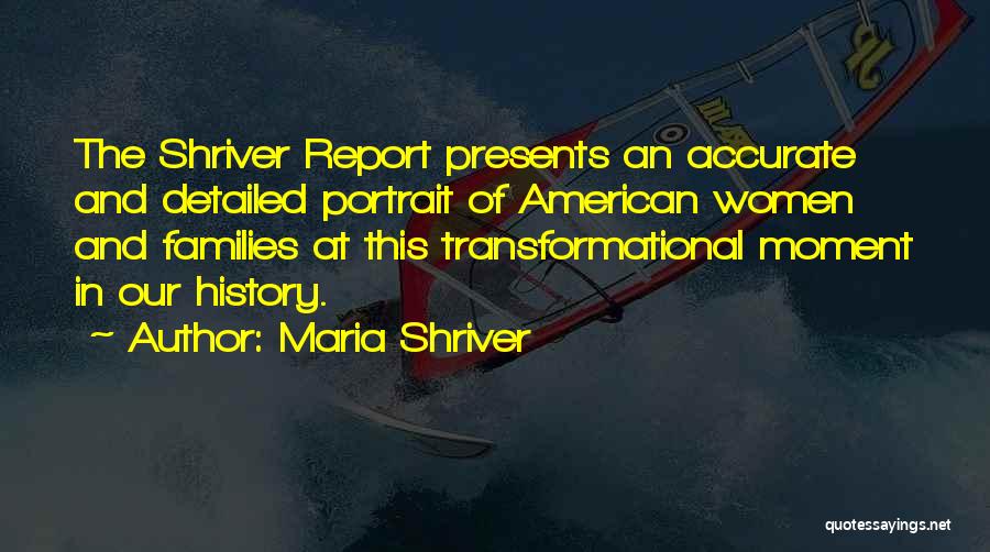 Maria Shriver Quotes: The Shriver Report Presents An Accurate And Detailed Portrait Of American Women And Families At This Transformational Moment In Our