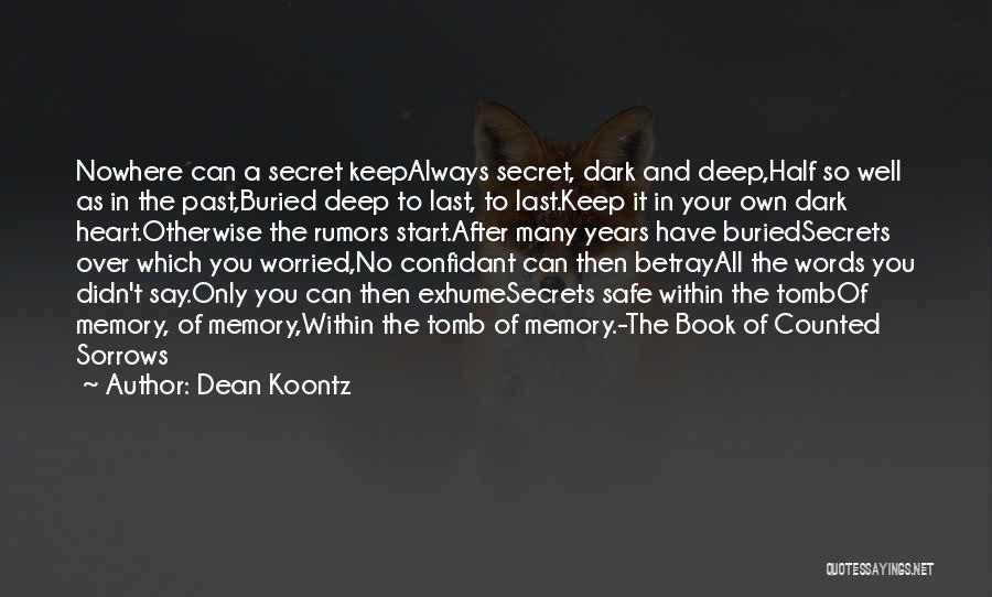 Dean Koontz Quotes: Nowhere Can A Secret Keepalways Secret, Dark And Deep,half So Well As In The Past,buried Deep To Last, To Last.keep