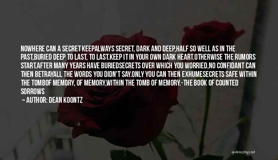 Dean Koontz Quotes: Nowhere Can A Secret Keepalways Secret, Dark And Deep,half So Well As In The Past,buried Deep To Last, To Last.keep