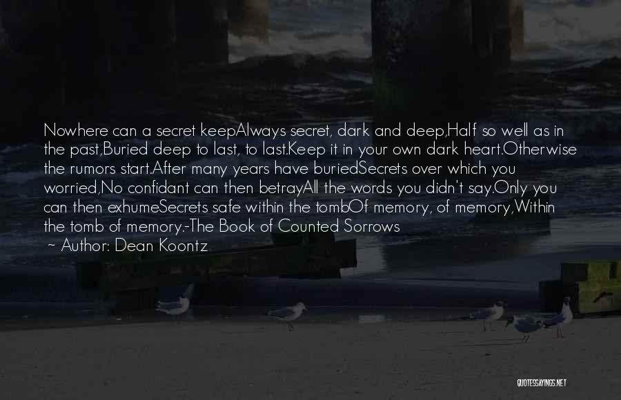 Dean Koontz Quotes: Nowhere Can A Secret Keepalways Secret, Dark And Deep,half So Well As In The Past,buried Deep To Last, To Last.keep