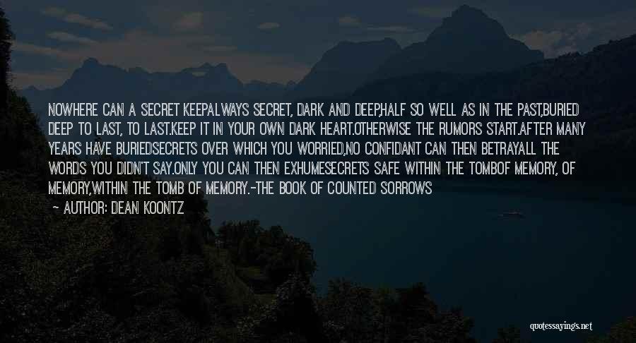 Dean Koontz Quotes: Nowhere Can A Secret Keepalways Secret, Dark And Deep,half So Well As In The Past,buried Deep To Last, To Last.keep