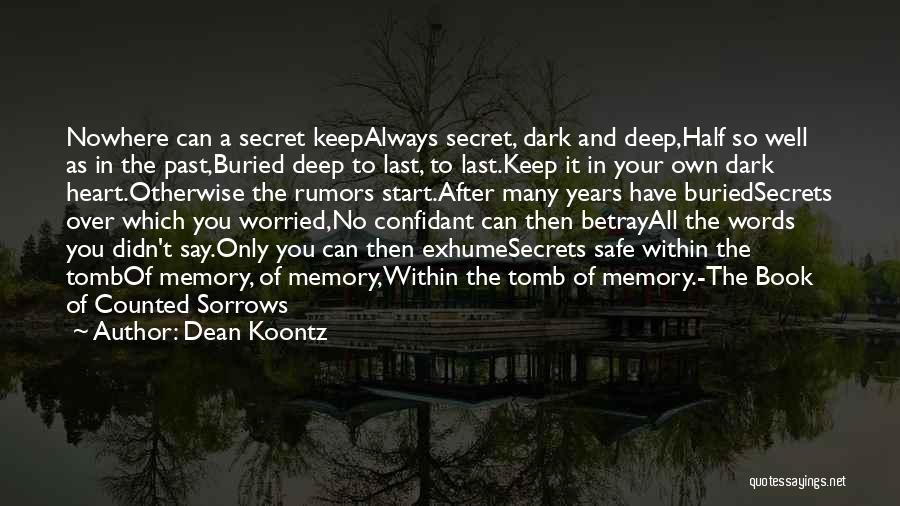 Dean Koontz Quotes: Nowhere Can A Secret Keepalways Secret, Dark And Deep,half So Well As In The Past,buried Deep To Last, To Last.keep