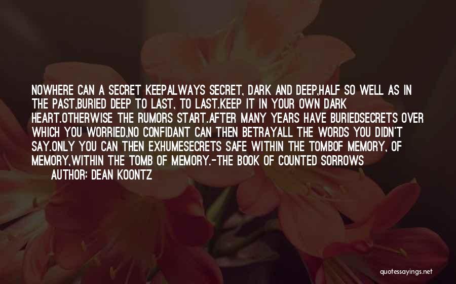 Dean Koontz Quotes: Nowhere Can A Secret Keepalways Secret, Dark And Deep,half So Well As In The Past,buried Deep To Last, To Last.keep