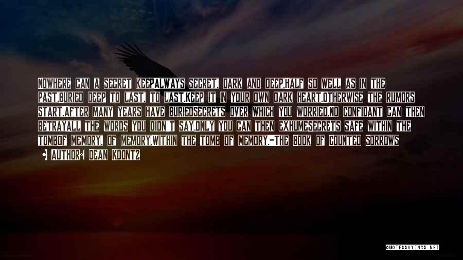Dean Koontz Quotes: Nowhere Can A Secret Keepalways Secret, Dark And Deep,half So Well As In The Past,buried Deep To Last, To Last.keep