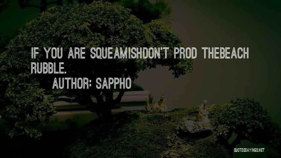 Sappho Quotes: If You Are Squeamishdon't Prod Thebeach Rubble.