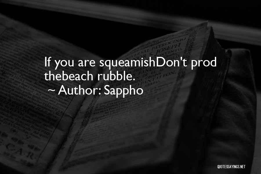 Sappho Quotes: If You Are Squeamishdon't Prod Thebeach Rubble.