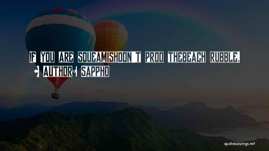 Sappho Quotes: If You Are Squeamishdon't Prod Thebeach Rubble.
