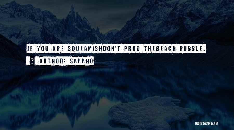 Sappho Quotes: If You Are Squeamishdon't Prod Thebeach Rubble.