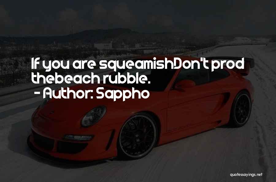 Sappho Quotes: If You Are Squeamishdon't Prod Thebeach Rubble.
