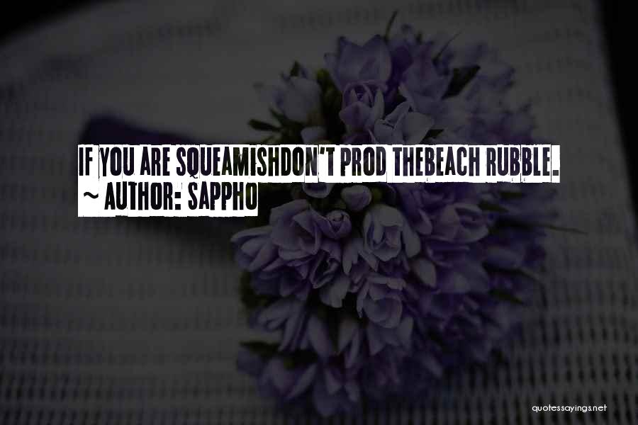 Sappho Quotes: If You Are Squeamishdon't Prod Thebeach Rubble.