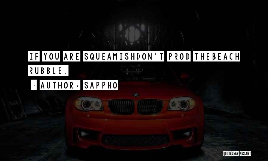 Sappho Quotes: If You Are Squeamishdon't Prod Thebeach Rubble.