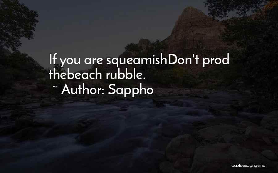 Sappho Quotes: If You Are Squeamishdon't Prod Thebeach Rubble.