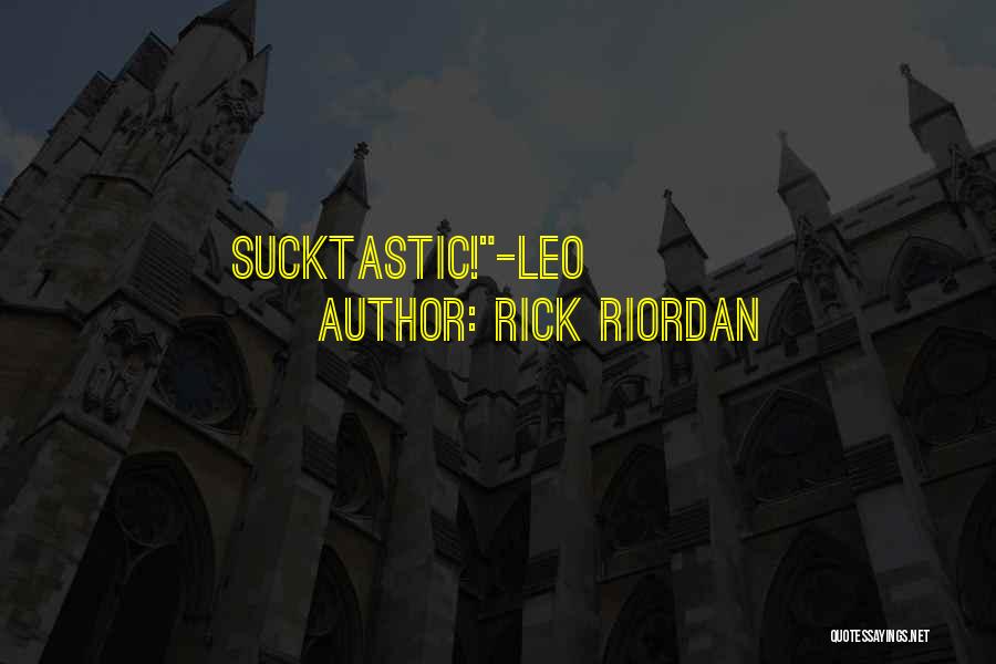 Rick Riordan Quotes: Sucktastic!-leo