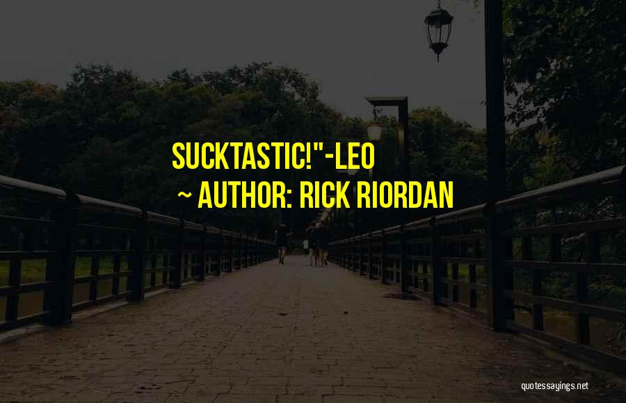 Rick Riordan Quotes: Sucktastic!-leo