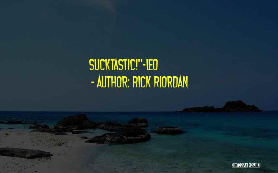 Rick Riordan Quotes: Sucktastic!-leo