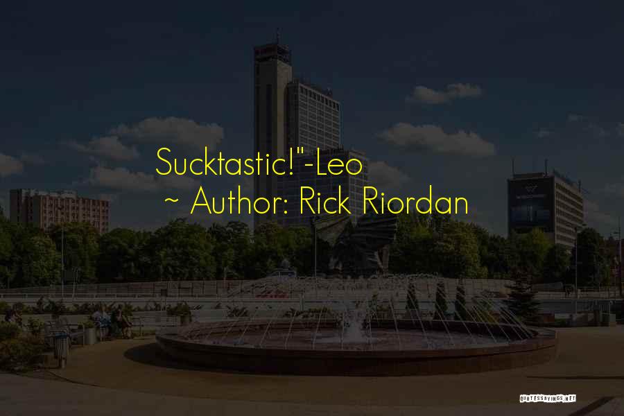 Rick Riordan Quotes: Sucktastic!-leo