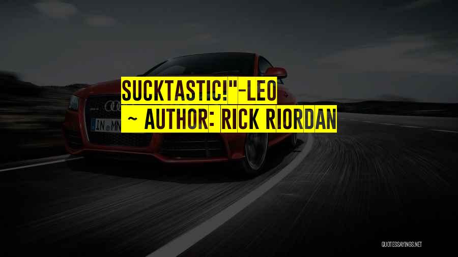Rick Riordan Quotes: Sucktastic!-leo