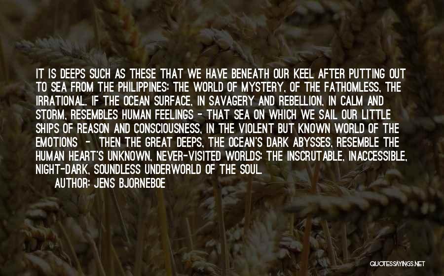 Jens Bjorneboe Quotes: It Is Deeps Such As These That We Have Beneath Our Keel After Putting Out To Sea From The Philippines: