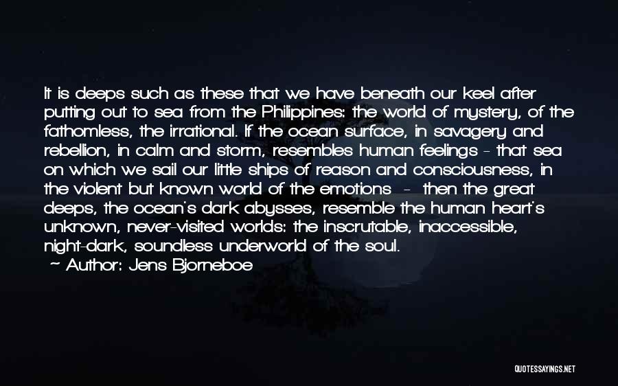 Jens Bjorneboe Quotes: It Is Deeps Such As These That We Have Beneath Our Keel After Putting Out To Sea From The Philippines: