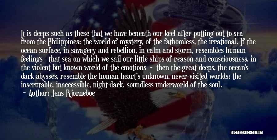 Jens Bjorneboe Quotes: It Is Deeps Such As These That We Have Beneath Our Keel After Putting Out To Sea From The Philippines: