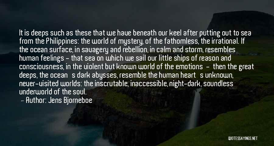 Jens Bjorneboe Quotes: It Is Deeps Such As These That We Have Beneath Our Keel After Putting Out To Sea From The Philippines: