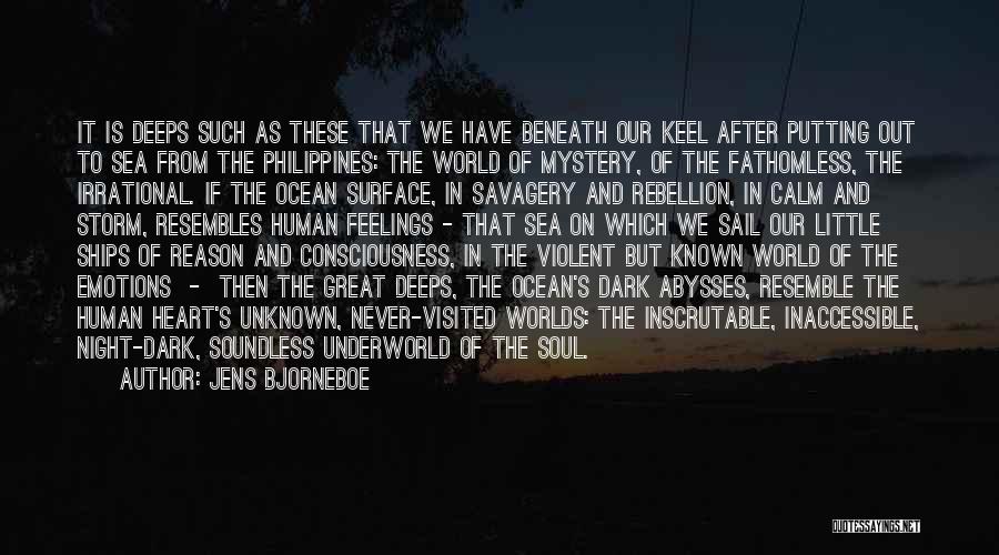 Jens Bjorneboe Quotes: It Is Deeps Such As These That We Have Beneath Our Keel After Putting Out To Sea From The Philippines: