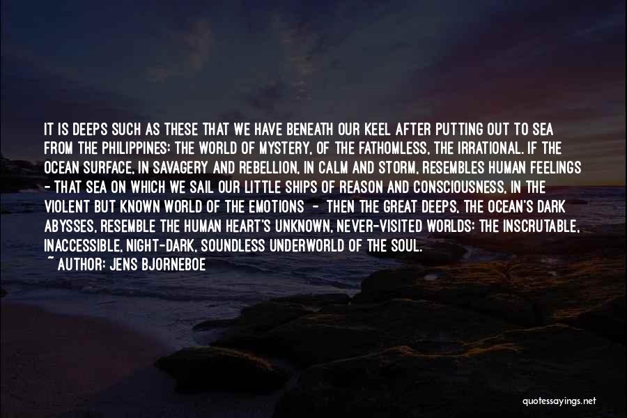 Jens Bjorneboe Quotes: It Is Deeps Such As These That We Have Beneath Our Keel After Putting Out To Sea From The Philippines: